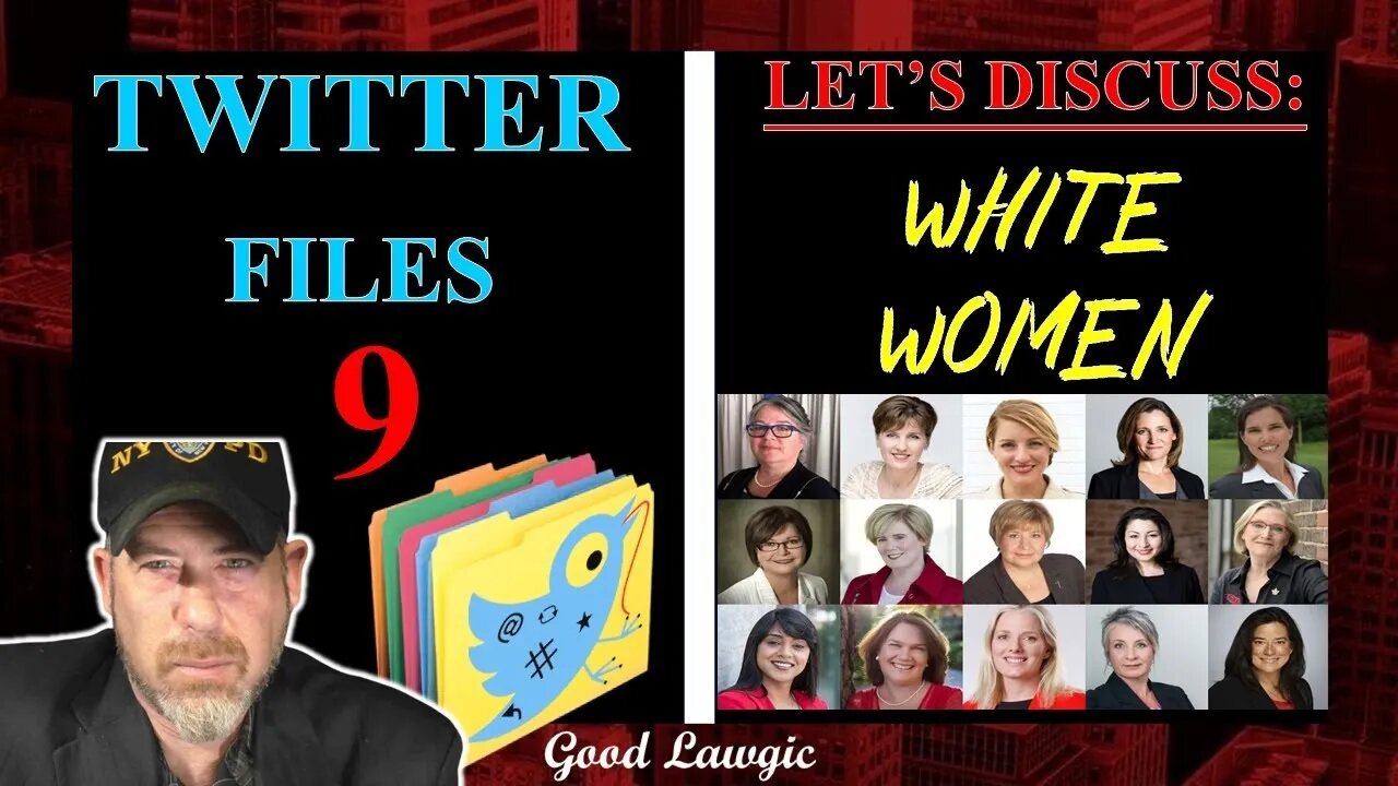 Viewer's Discretion: Twitter Files 9; Let's Discuss: White Women