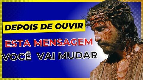 MENSAGEM PARA MUDAR SUA VIDA DEPOIS DE OUVIR!