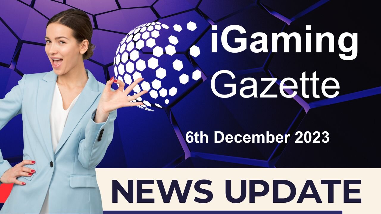 iGaming Gazette: iGaming News Update - 6th December 2023