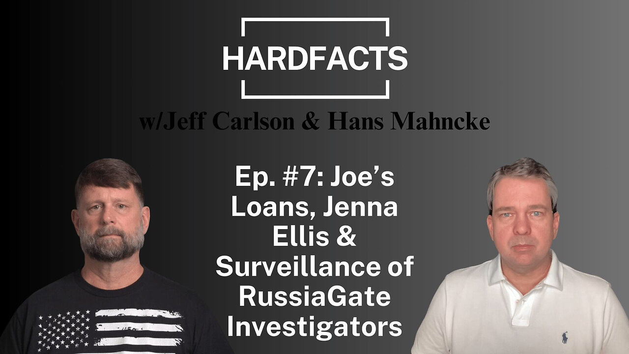 HARDFACTS w/Jeff Carlson & Hans Mahncke - Ep. #7 - Joe's Loan, Jenna Ellis & Russiagate Surveillance