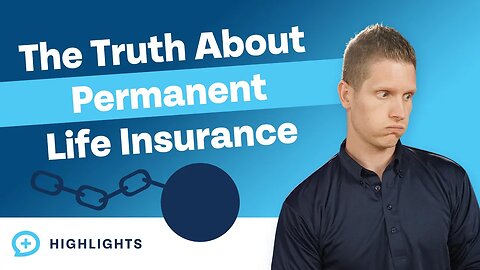 The Truth About Permanent Life Insurance