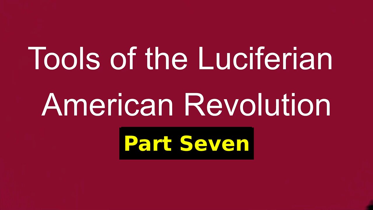 Tools of the Luciferian American Revolution: Part SEVEN