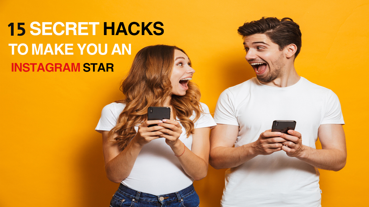 15 SECRET HACKS TO MAKE YOU AN INSTAGRAM STAR