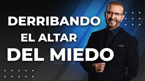 Derribando el altar del Miedo