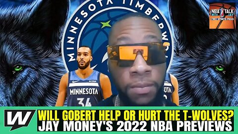 How Will Rudy Gobert Affect the Minnesota Timberwolves? | Jay Money's 2022 NBA Season Team Previews