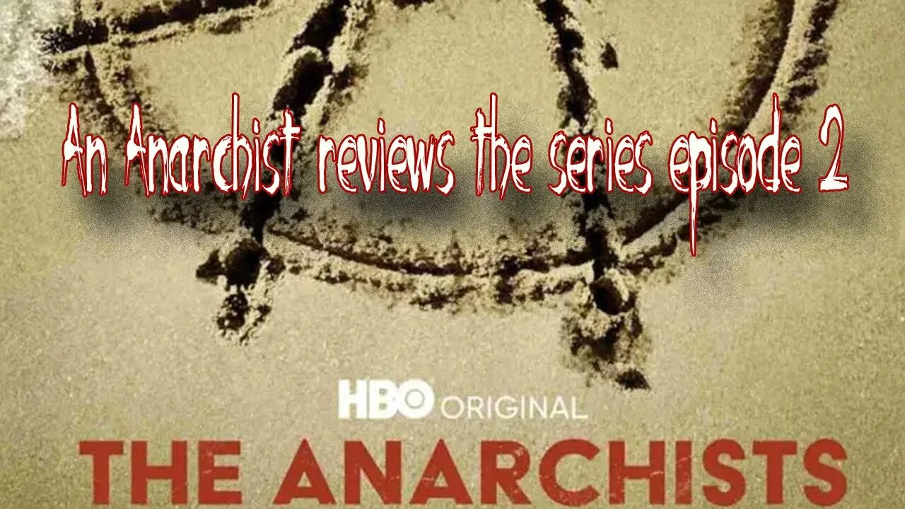 An Anarchist reviews HBOs "The Anarchists" Episode 2