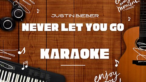 Never Let You Go - Justin Bieber♬ Karaoke