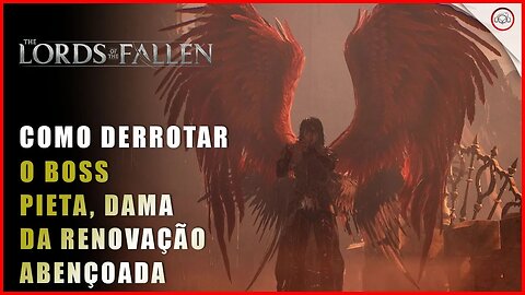 Lords of the Fallen, Como derrotar o Boss Pieta, Dama da Renovação Abençada | Super-Dica