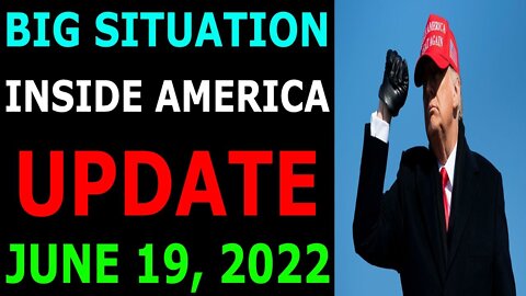 BIG SITUATION INSIDE AMERICA UPDATE OF TODAY’S JUNE 19, 2022 - TRUMP NEWS