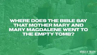 Where Does The Bible Say That Mother Mary and Mary Magdalene Went To The Empty Tomb?