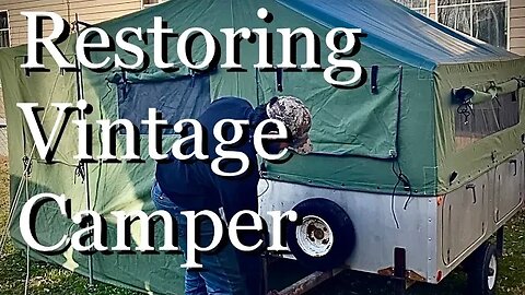 Restoring Vintage Camper - 1960 Apache Scout Canvas Wall Tent/Camper