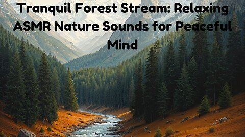 Tranquil Forest Stream: Relaxing ASMR Nature Sounds for Peaceful Mind