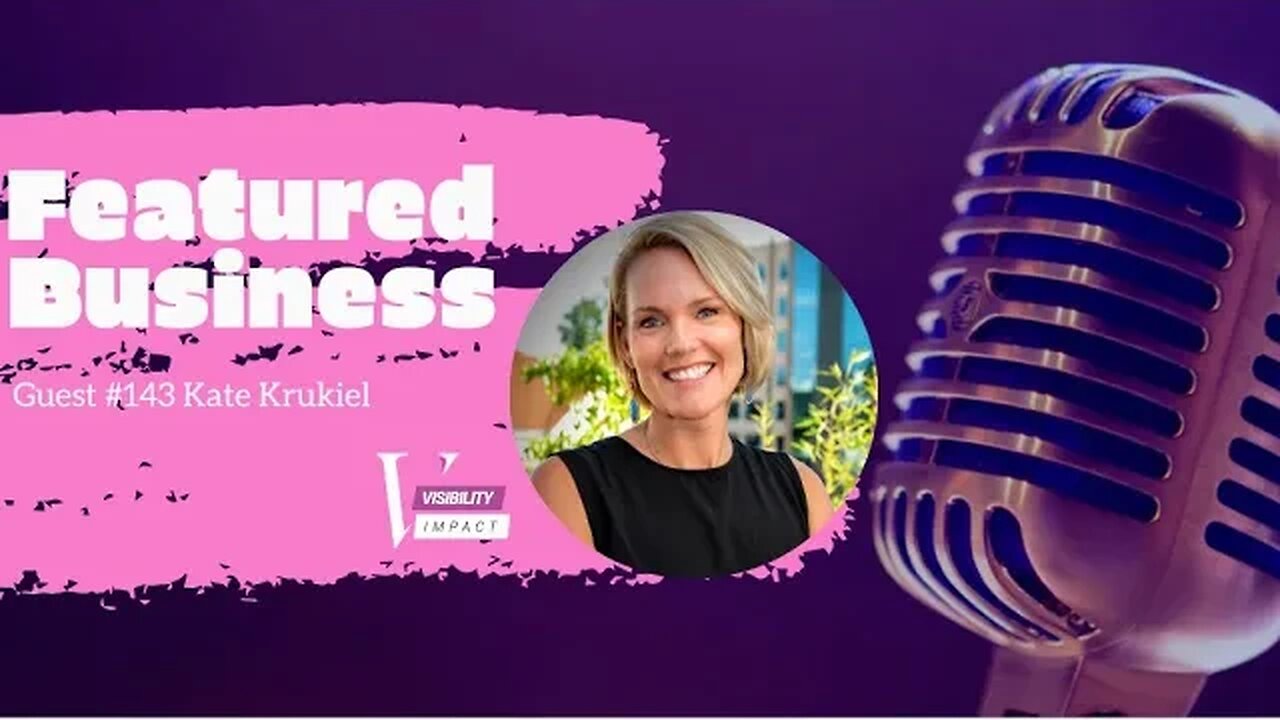 Featured Guest #143 Kate Krukiel - TEDx Speaker - Building Businesses that Matter - Angel Investor