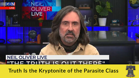 Truth Is the Kryptonite of the Parasite Class