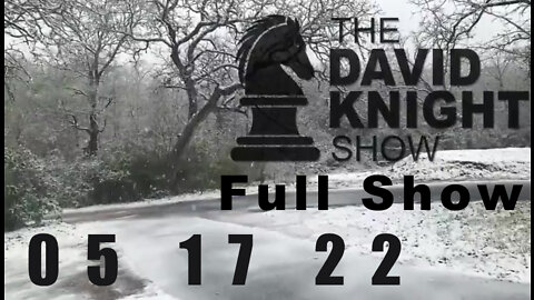 DAVID KNIGHT (Full Show) - 05_17_22 Tuesday