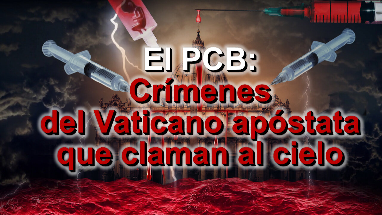 El PCB: Crímenes del Vaticano apóstata que claman al cielo