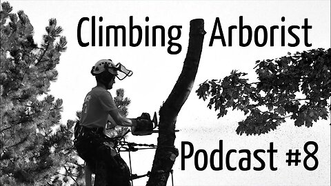 Climbing Arborist podcast #8 - with Aidon Pyne & Ryan Senechal
