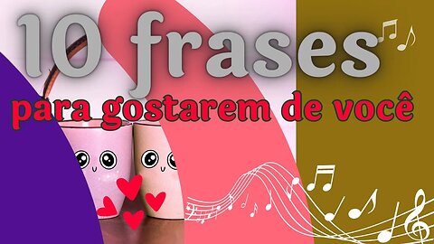 10 frases simples para gostarem de você!