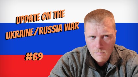 #69-Update On The Ukraine/Russia War