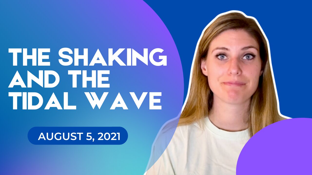 The Shaking and the Tidal Wave (August 5, 2021)