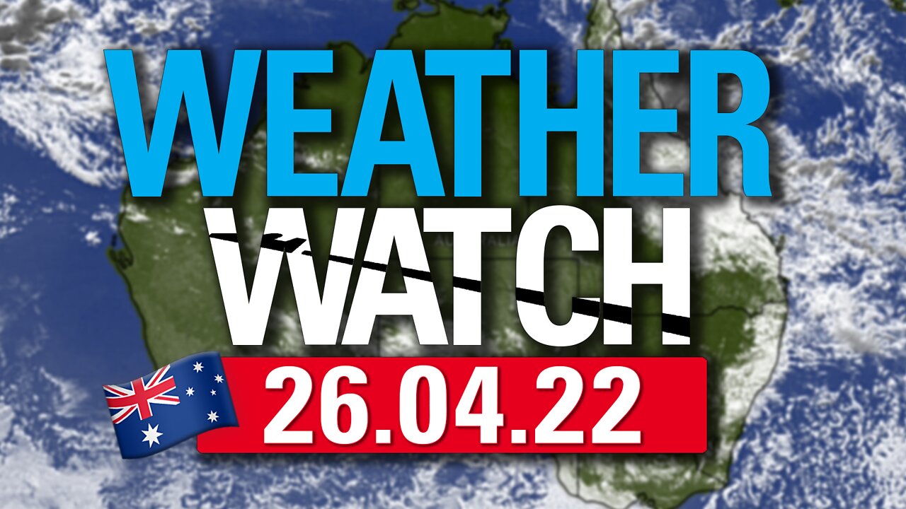 26/04/22 Australian Weather Watch | 🇦🇺 CLOUDWATCHERS