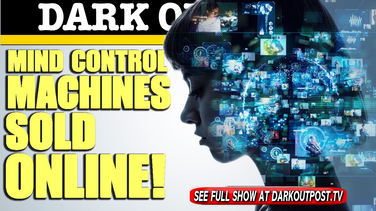 Dark Outpost 05-12-2021 Mind Control Machines Sold Online!