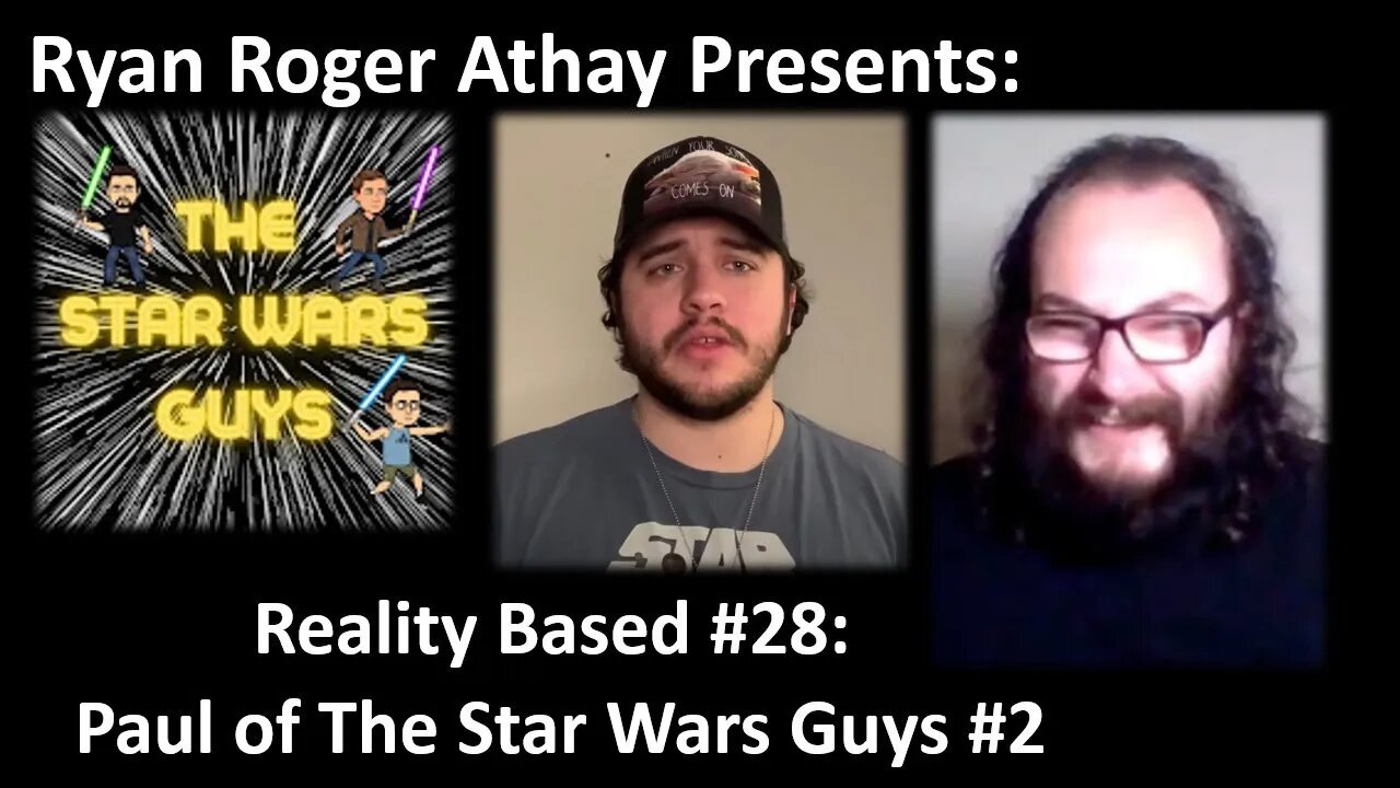 Reality Based #28: Paul of The Star Wars Guys: Part 2