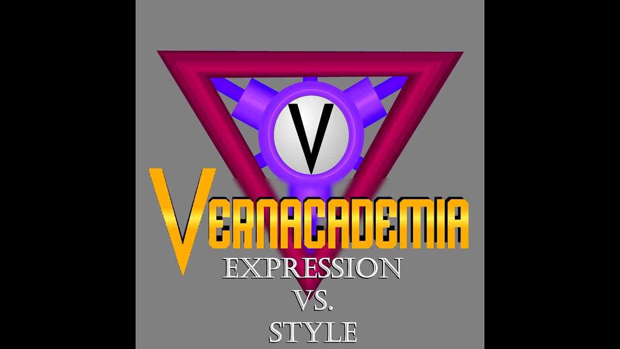 Vernacademia Season 3.0.4: Style Vs. Expression