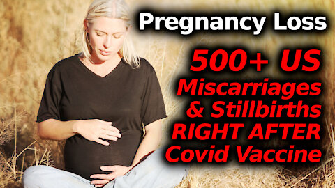 PREGNANCY LOSS After Covid Vaccine, Many Reports In VAERS: 500+ Miscarriages & Stillbirths