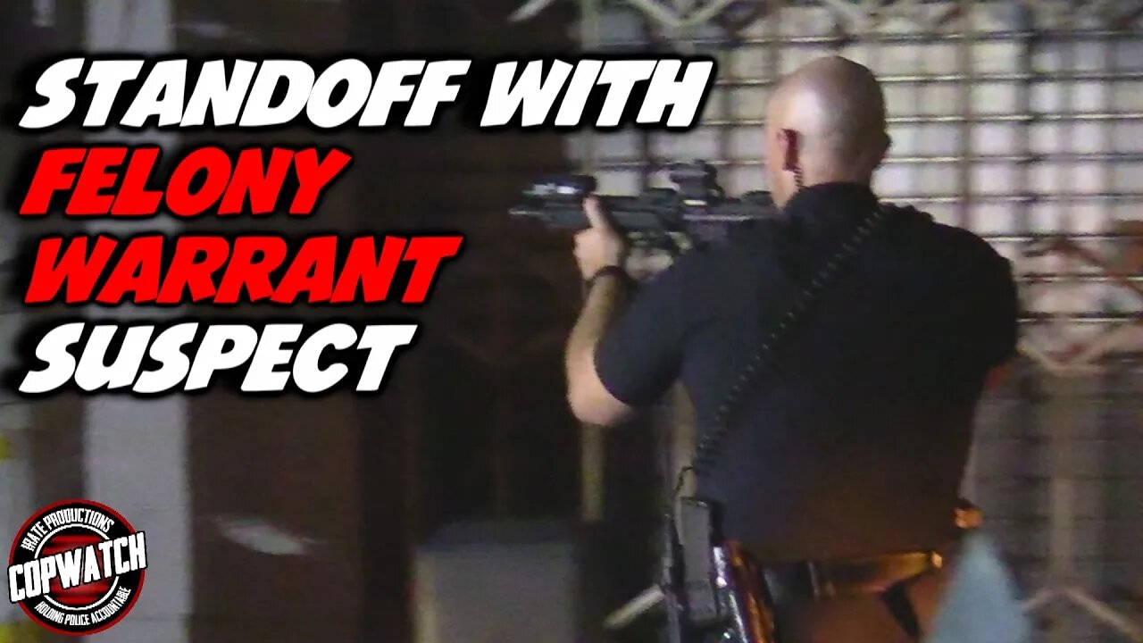 Standoff With Felony Warrant Suspect | Copwatch