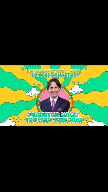 LiVELY Conversations (Snippet 1) with Dr John Demartini: Prioritise What You Feed Your Mind