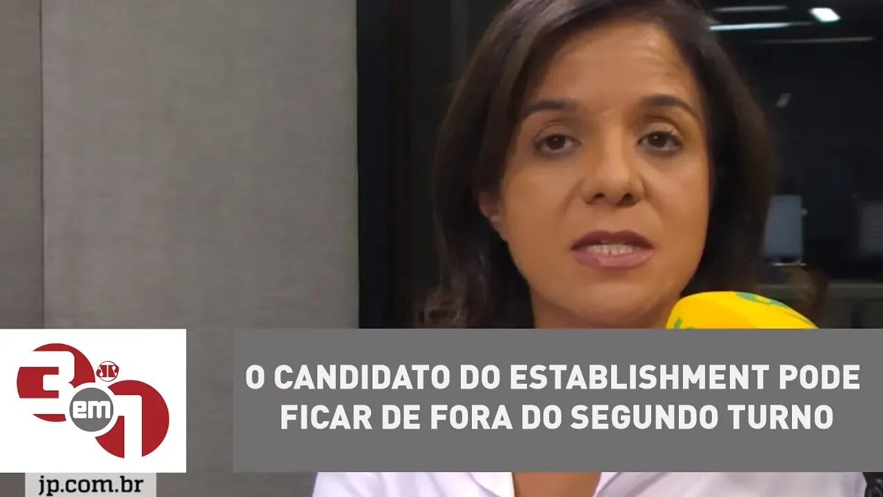 Vera Magalhães: "O candidato do establishment pode ficar de fora do segundo turno"