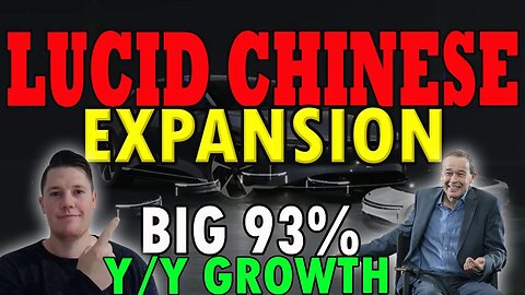 Lucid Chinese Expansion │ Chinese 93% Y/Y Growth ⚠️ Lucid Investors Must Watch