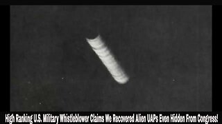 High Ranking U.S. Military Whistleblower Claims We Recovered Alien UAPs Even Hidden From Congress!