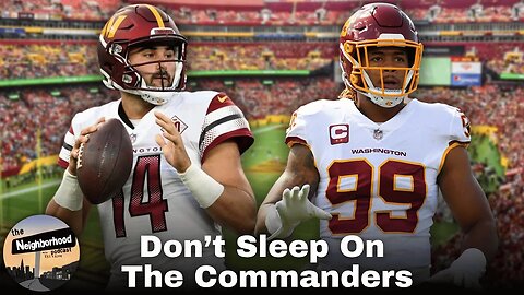 The Commanders Have A Legit Chance To Be A Playoff Team Next Season | The Neighborhood Podcast