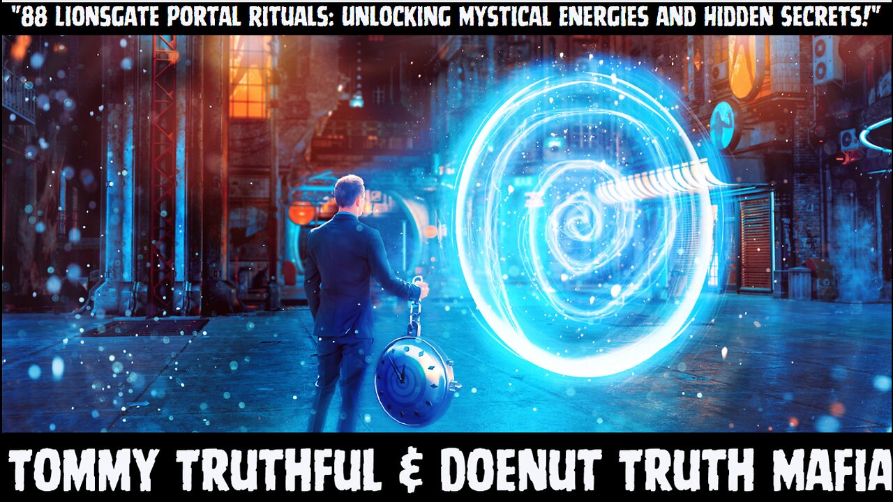 88 Lions Gate Portal Rituals and More - Truth Mafia Podcast