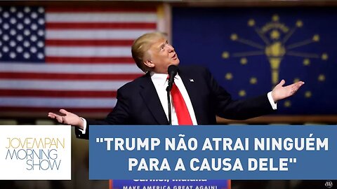 "Trump não atrai ninguém para a causa dele com um negócio desses", diz Augusto Nunes