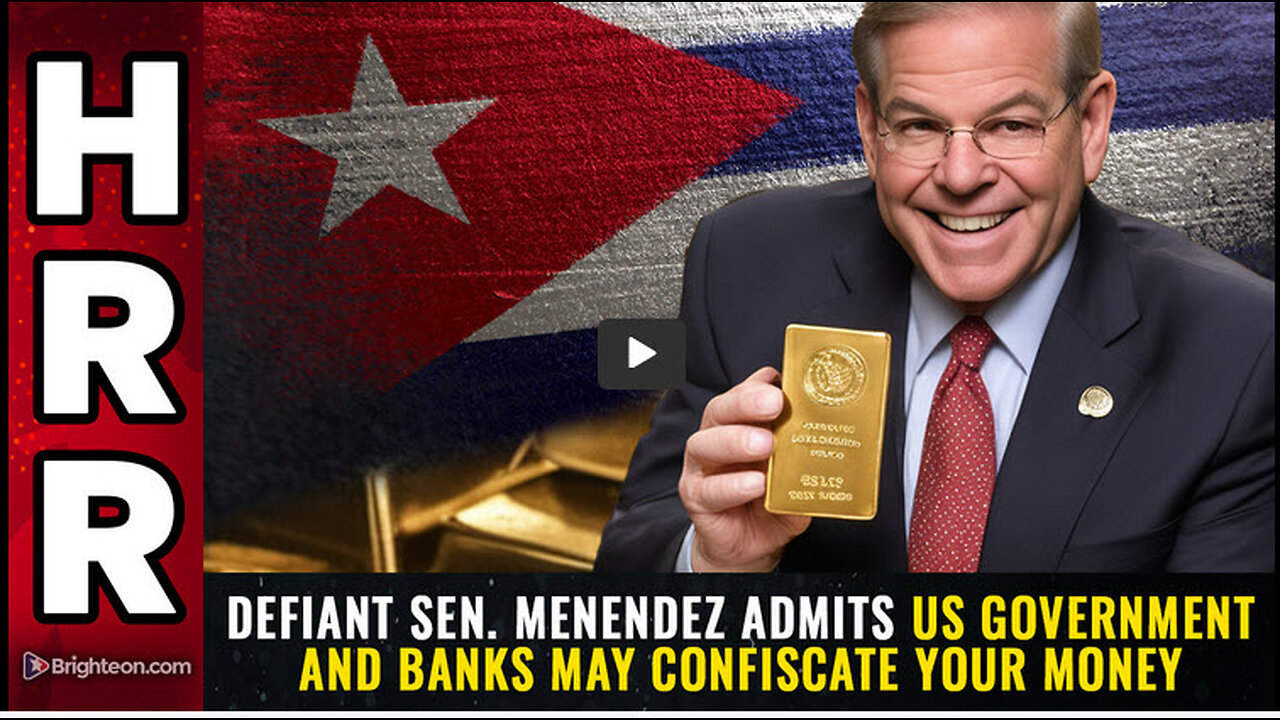 DEFIANT Sen. Menendez admits US government and banks may CONFISCATE your money