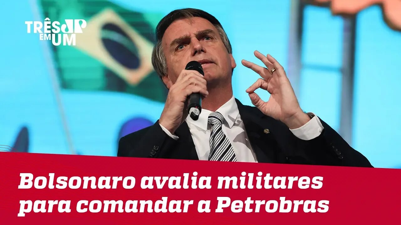 Bolsonaro avalia militares para comandar a Petrobras