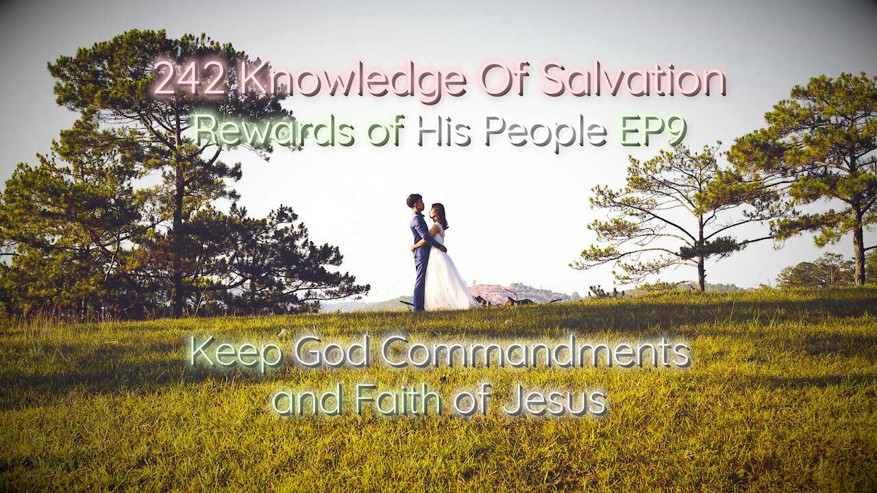 242 Knowledge Of Salvation - Rewards of His People EP9 - Keep God Commandments and Faith of Jesus