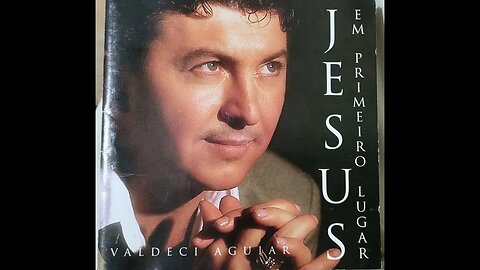 Valdeci Aguiar Jesus Em Primeiro Lugar CD Completo 1999