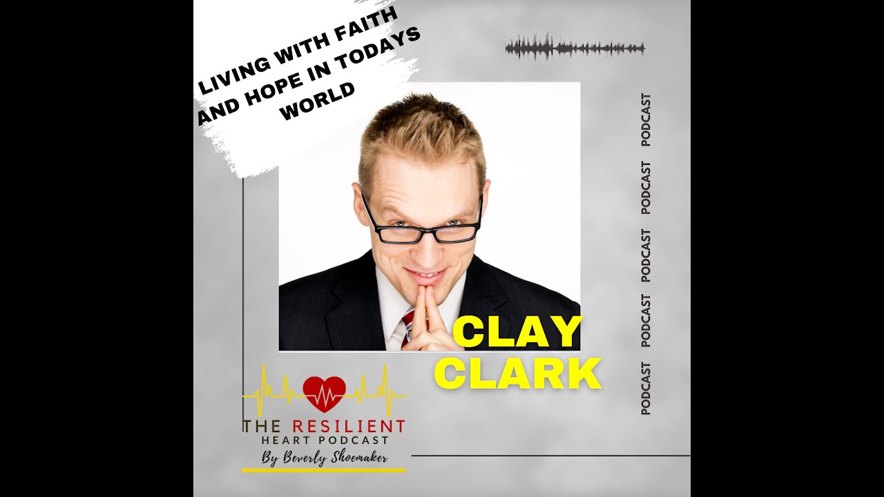 The Resilient Heart Podcast-Clay Clark - Living with Faith and Hope in Todays World