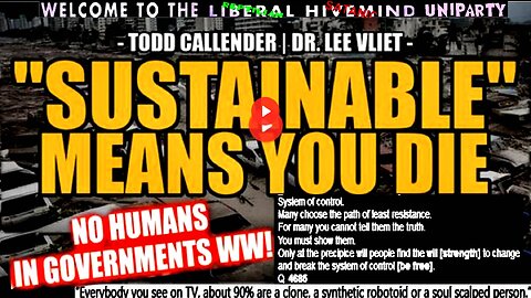 "SUSTAINABLE" Means... YOU DIE. -- Todd Callender & Dr. Lee Vliet