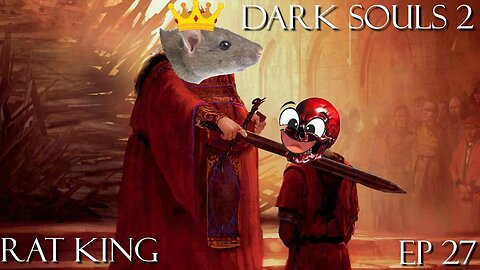 Dark Souls 2 EP 27: Rat King