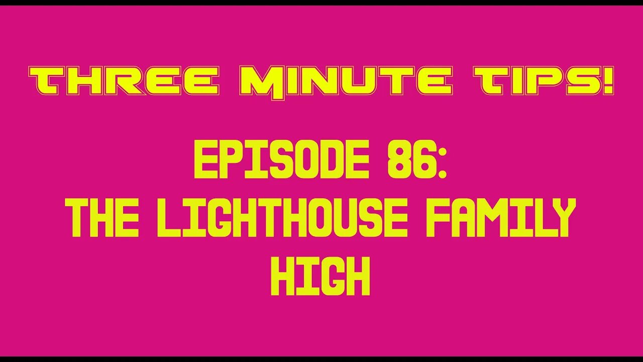 Three Minute Tips Ep86 - Lighthouse Family - High