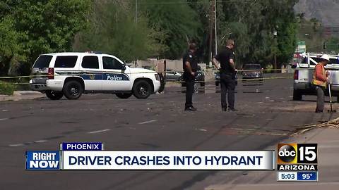 Driver crashes into fire hydrant in Phoenix