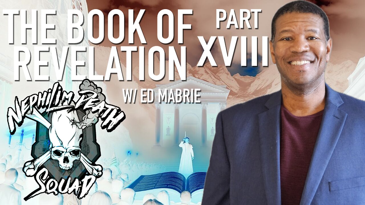 The Book of Revelation Series Part XVIII w/ Ed Mabrie