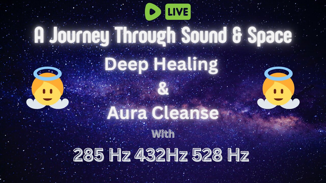 A Journey Through Sound & Space - Deep Healing & Aura Cleanse 285 Hz 432 Hz 528 Hz - LIVE