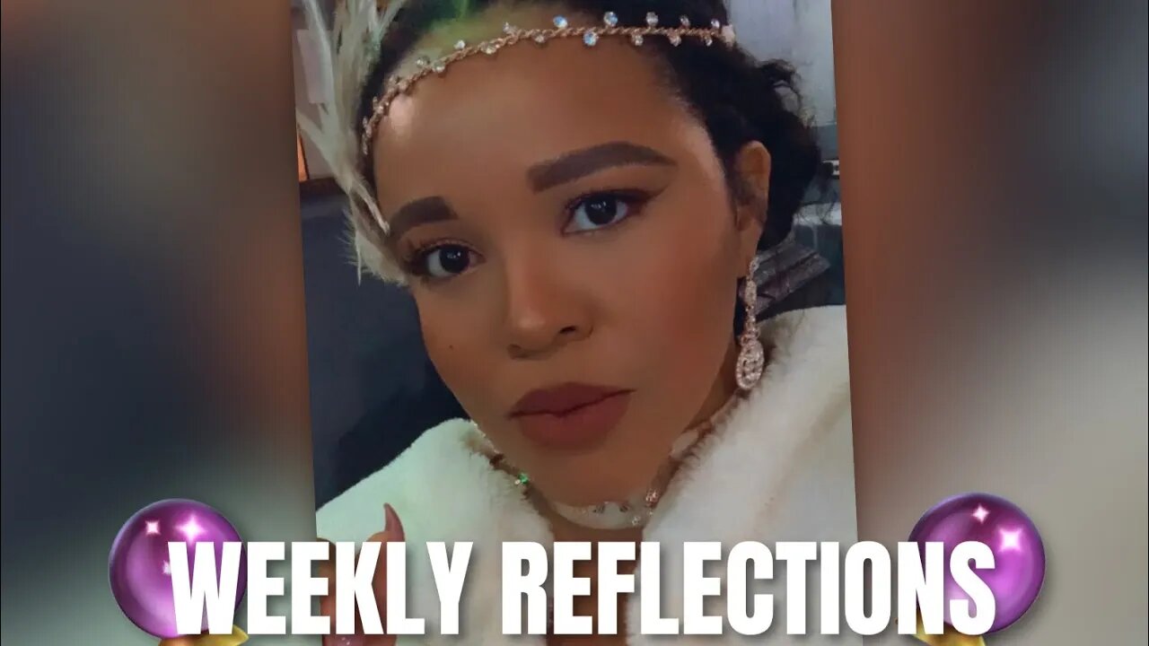 🔮WEEKLY REFLECTIONS TAROT READING