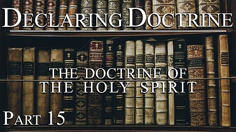 Declaring Doctrine (15) | The Doctrine of the Holy Spirit